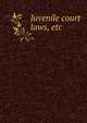 Juvenile court laws, etc, 