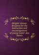 Helpful visions: designed for the instruction and encouragement of young Latter-day Saints, 