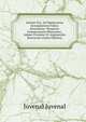 Satirae Xvi, Ad Optimorum Exemplarium Fidem Recensitae: Perpetuo Commentario Illustratae, Adque Proemio Et Argumentis Instructae (Latin Edition), Juvenal 