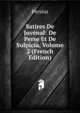 Satires De Juvenal: De Perse Et De Sulpicia, Volume 2 (French Edition), Persius 