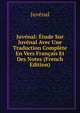 Juvenal: Etude Sur Juvenal Avec Une Traduction Complete En Vers Francais Et Des Notes (French Edition), Juvenal 