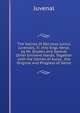 The Satires of Decimus Junius Juvenalis, Tr. Into Engl. Verse, by Mr. Dryden and Several Other Eminent Hands. Together with the Satires of Aulus . the Original and Progress of Satire., Juvenal 