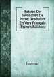 Satires De Juvenal Et De Perse: Traduites En Vers Francais (French Edition), Juvenal 