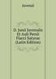 D. Junii Juvenalis Et Auli Persii Flacci Satyrae (Latin Edition), Juvenal 