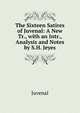 The Sixteen Satires of Juvenal: A New Tr., with an Intr., Analysis and Notes by S.H. Jeyes, Juvenal 