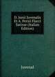 D. Junii Juvenalis Et A. Persii Flacci Satirae (Italian Edition), Juvenal 