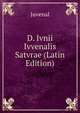 D. Ivnii Ivvenalis Satvrae (Latin Edition), Juvenal 