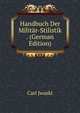 Handbuch Der Militar-Stilistik . (German Edition), Carl Jwaski 