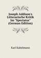 Joseph Addison's Litterarische Kritik Im "Spectator" (German Edition), Karl Kabelmann 