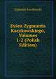 Dziea Zygmunta Kaczkowskiego, Volumes 1-2 (Polish Edition), Zygmunt Kaczkowski 