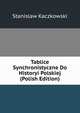 Tablice Synchronistyczne Do Historyi Polskiej (Polish Edition), Stanislaw Kaczkowski 