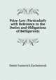 Prize-Law: Particularly with Reference to the Duties and Obligations of Belligerents, Dmitr Ivanovich Kachenovsk 