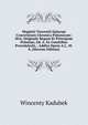 Magistri Vincentii Episcopi Cracoviensis Chronica Polonorum: Sive, Originale Regum Et Principum Poloniae, Ed. A. Ex Comitibus Przezdziecki, . Addita Opera A.J., M.S. (Slovene Edition), Wincenty Kadubek 