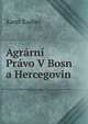 Agrarni Pravo V Bosn a Hercegovin, Karel Kadlec 