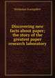 Discovering new facts about paper; the story of the greatest paper research laboratory, Waldemar Kaempffert 