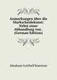 Anmerkungen uber die Markscheidekunst: Nebst einer Abhandlung von . (German Edition), Abraham Gotthelf Kaestner 