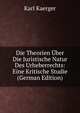 Die Theorien Uber Die Juristische Natur Des Urheberrechts: Eine Kritische Studie (German Edition), Karl Kaerger 