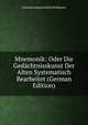 Mnemonik: Oder Die Gedachtnisskunst Der Alten Systematisch Bearbeitet (German Edition), Christian August Lebrecht K?stner 