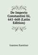 De Imperio Constantini Iii, 641-668 (Latin Edition), Ioannes Kaestner 