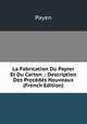 La Fabrication Du Papier Et Du Carton .: Description Des Procedes Nouveaux (French Edition), Payen 