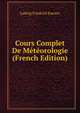 Cours Complet De Meteorologie (French Edition), Ludwig Friedrich Kaemtz 