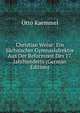 Christian Weise: Ein Sachsischer Gymnasialrektor Aus Der Reformzeit Des 17. Jahrhunderts (German Edition), Otto Kaemmel 