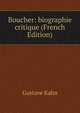Boucher: biographie critique (French Edition), Gustave Kahn 