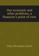 Our economic and other problems; a financier's point of view, Kahn Otto Hermann 