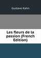 Les fleurs de la passion (French Edition), Gustave Kahn 