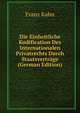 Die Einheitliche Kodification Des Internationalen Privatrechts Durch Staatsvertrage (German Edition), Franz Kahn 