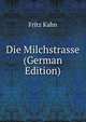 Die Milchstrasse (German Edition), Fritz Kahn 