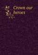 Crown our heroes, 
