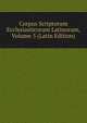 Corpus Scriptorum Ecclesiasticorum Latinorum, Volume 5 (Latin Edition), 