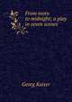 From morn to midnight; a play in seven scenes, Georg Kaiser 