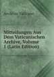 Mitteilungen Aus Dem Vaticanischen Archive, Volume 1 (Latin Edition), Archivio vaticano 