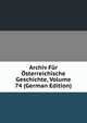 Archiv Fur Osterreichische Geschichte, Volume 74 (German Edition), 