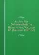 Archiv Fur Osterreichische Geschichte, Volume 40 (German Edition), 