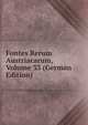 Fontes Rerum Austriacarum, Volume 33 (German Edition), 