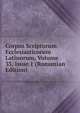 Corpus Scriptorum Ecclesiasticorum Latinorum, Volume 33, issue 1 (Romanian Edition), 