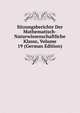 Sitzungsberichte Der Mathematisch-Naturwissenschaftliche Klasse, Volume 19 (German Edition), 