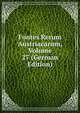 Fontes Rerum Austriacarum, Volume 27 (German Edition), 