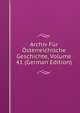 Archiv Fur Osterreichische Geschichte, Volume 41 (German Edition), 