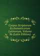 Corpus Scriptorum Ecclesiasticorum Latinorum, Volume 36 (Latin Edition), 