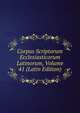 Corpus Scriptorum Ecclesiasticorum Latinorum, Volume 41 (Latin Edition), 