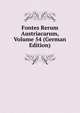Fontes Rerum Austriacarum, Volume 54 (German Edition), 