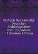 Jahrbuch Des Kaiserlich Deutschen Archaologischen Instituts, Volume 18 (German Edition), 