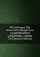 Mitteilungen Der Kaiserlich-Koniglichen Geographischen Gesellschaft, Volume 34 (German Edition), 