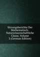 Sitzungsberichte Der Mathematisch-Naturwissenschaftliche Classe, Volume 3 (German Edition), 
