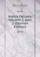 Arabia Petraea, Volume 2, part 2 (German Edition), Alois Musil 