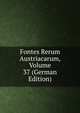 Fontes Rerum Austriacarum, Volume 37 (German Edition), 